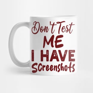 don't test me i have screenshots Mug